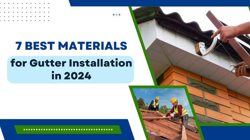 7 Best Materials for Gutter Installation in 2024